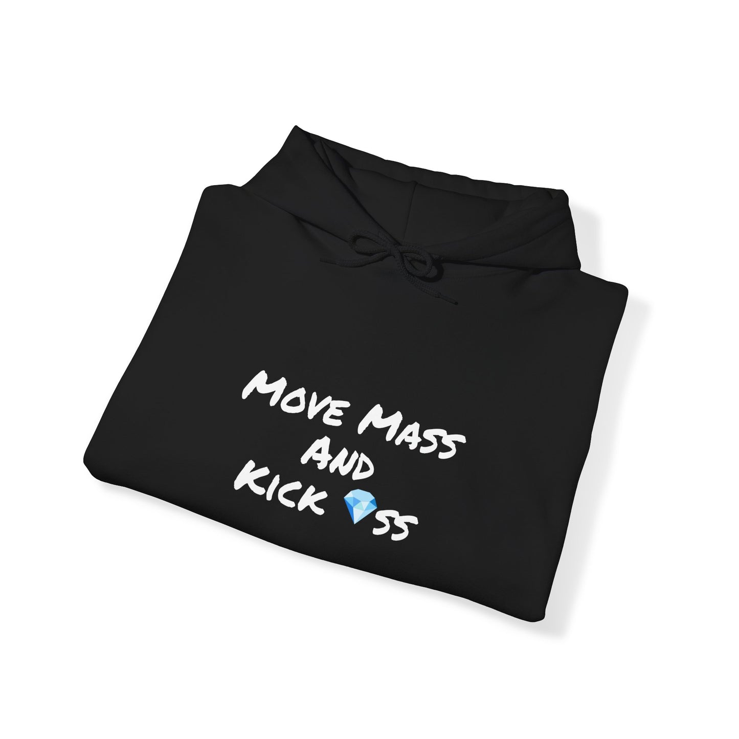 "Move Mass and Kick *ss" Hooded Sweatshirt