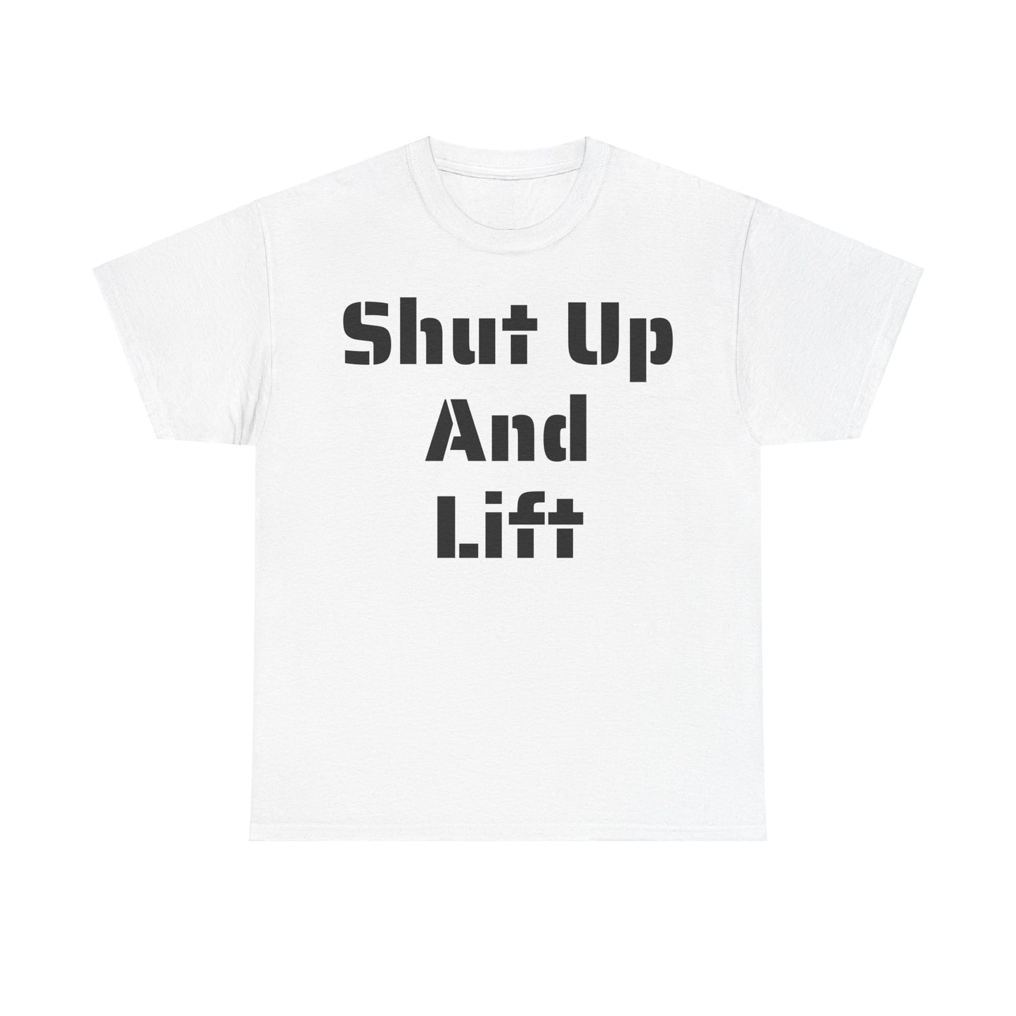 "Shut Up and Lift" Heavy Cotton Tee